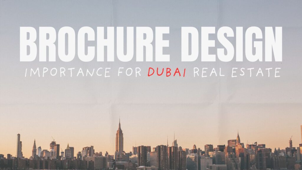 Brochure Design for Dubai Real Estate Business – Why It’s Important