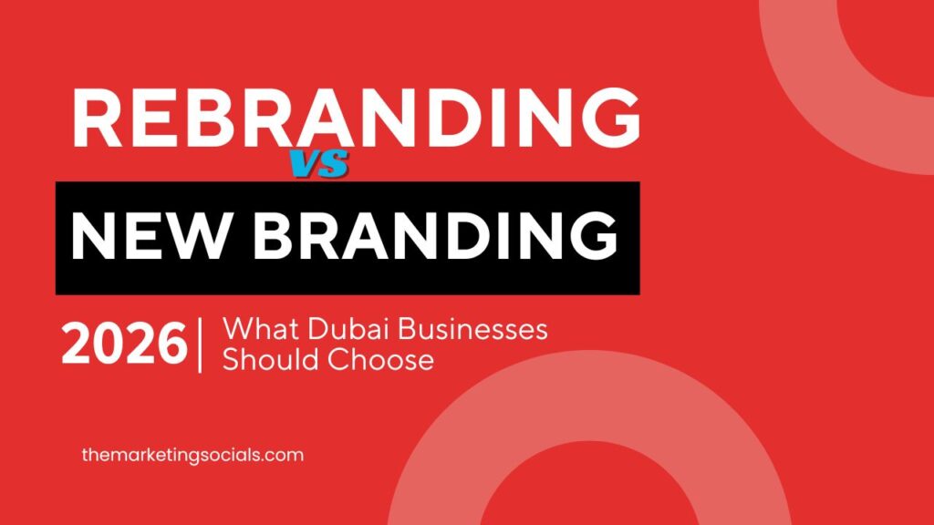 Rebranding vs New Branding: What Dubai Businesses Should Choose (2026 guide)