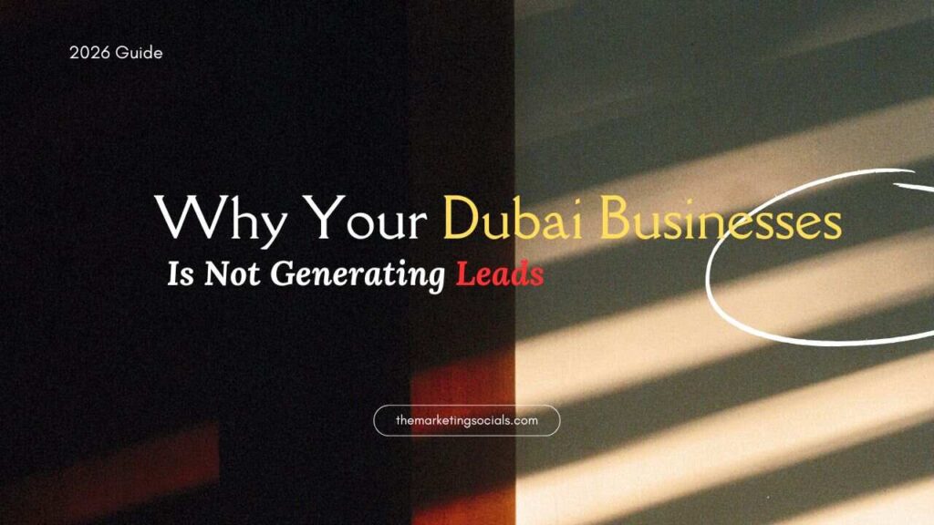 Why Your Dubai Business Website Isn’t Generating Leads (And How To Fix It)