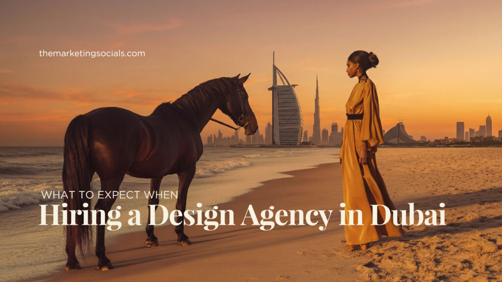 What to Expect When Hiring a Design Agency in Dubai