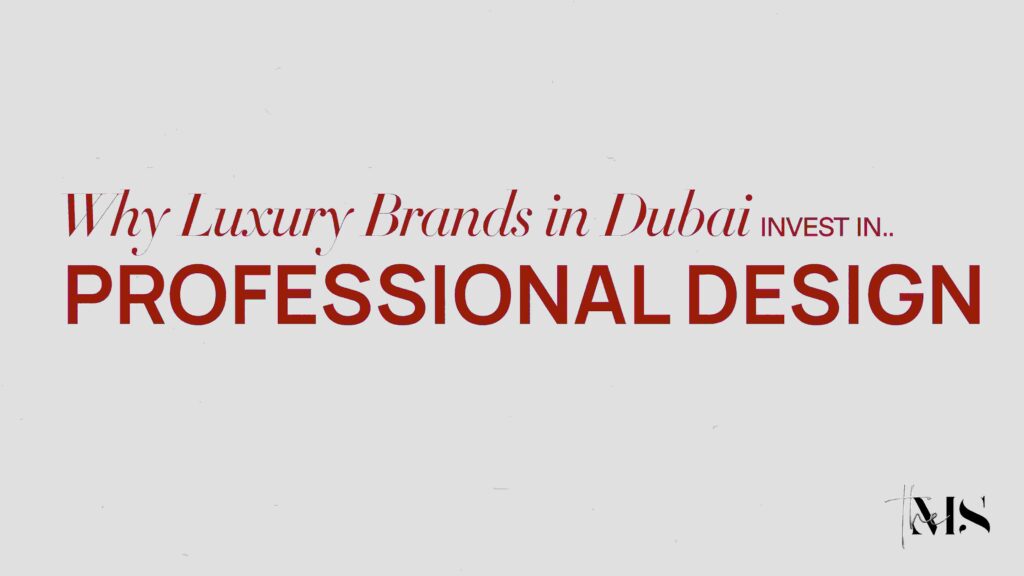 Why Luxury Brands in Dubai Invest in Professional Design