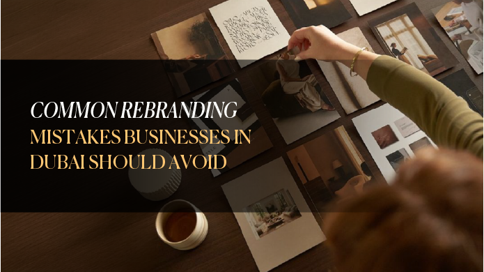 Common Rebranding Mistakes Businesses in Dubai Should Avoid