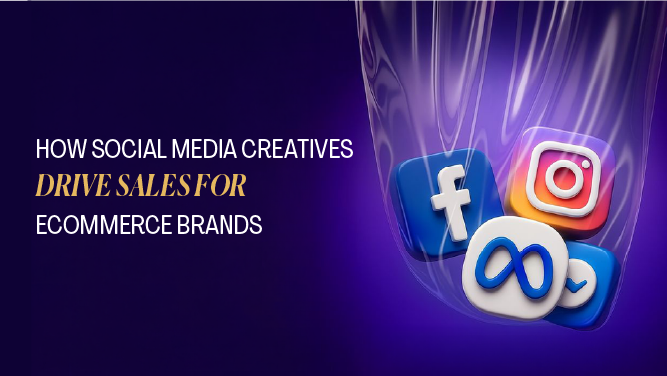 How Social Media Creatives Drive Sales for Ecommerce Brands