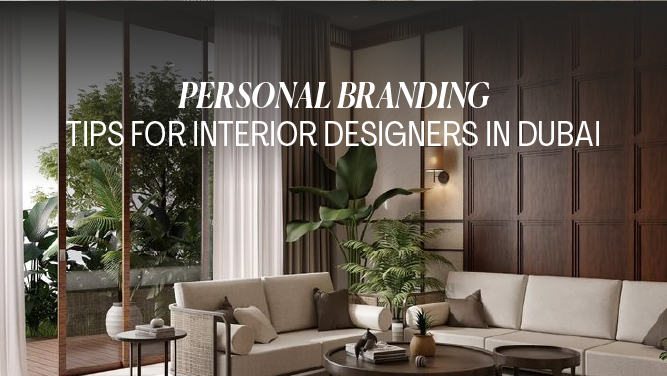 Personal Branding Tips for Interior Designers in Dubai