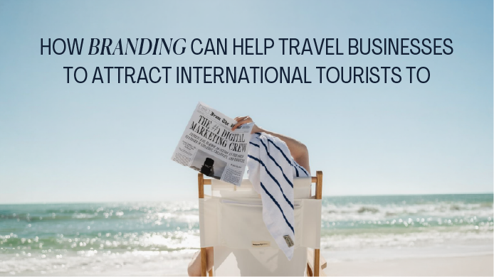 How Branding Can Help Travel Businesses Attract International Tourists to Dubai