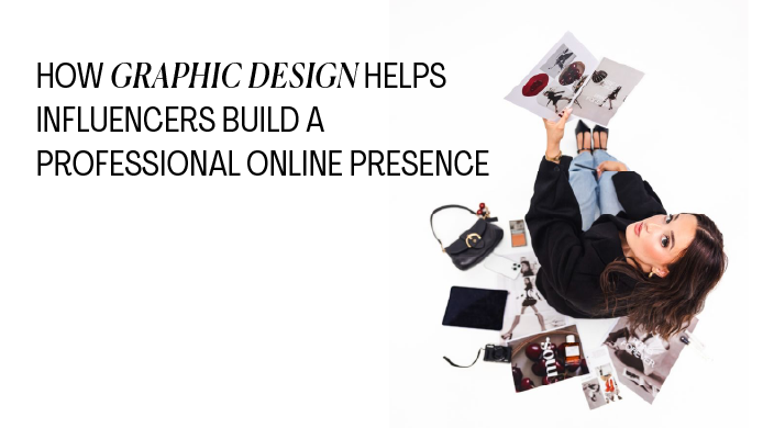 How Graphic Design Helps Influencers Build a Professional Online Presence