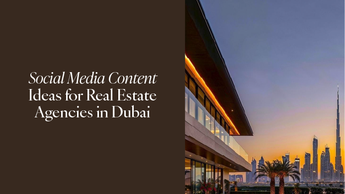 Social Media Content Ideas for Real Estate Agencies in Dubai