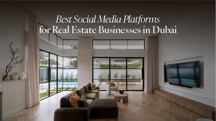 Best Social Media Platforms for Real Estate Businesses in Dubai