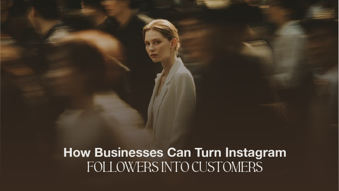 How Businesses Can Turn Instagram Followers Into Customers
