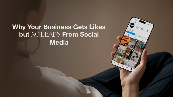 Why Your Business Gets Likes but No Leads from Social Media